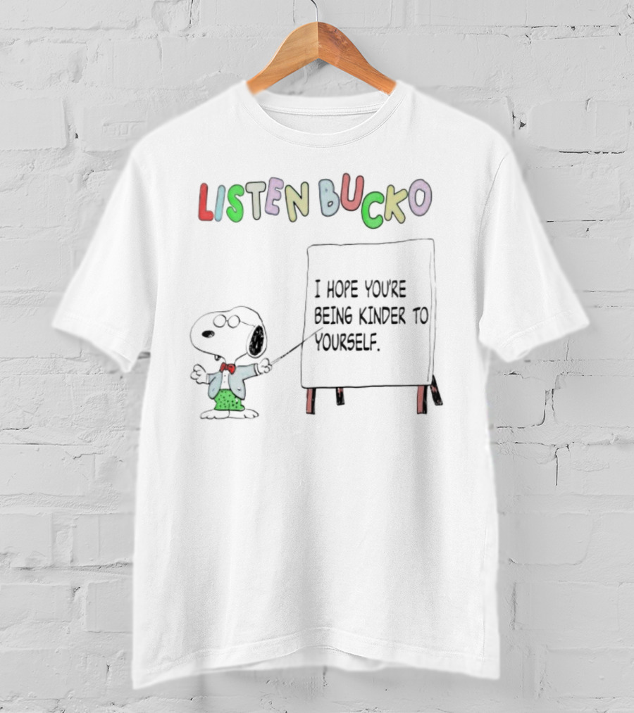 Snoopy Listen Bucko I Hope You're Being Kinder To Yourself T-Shirt
