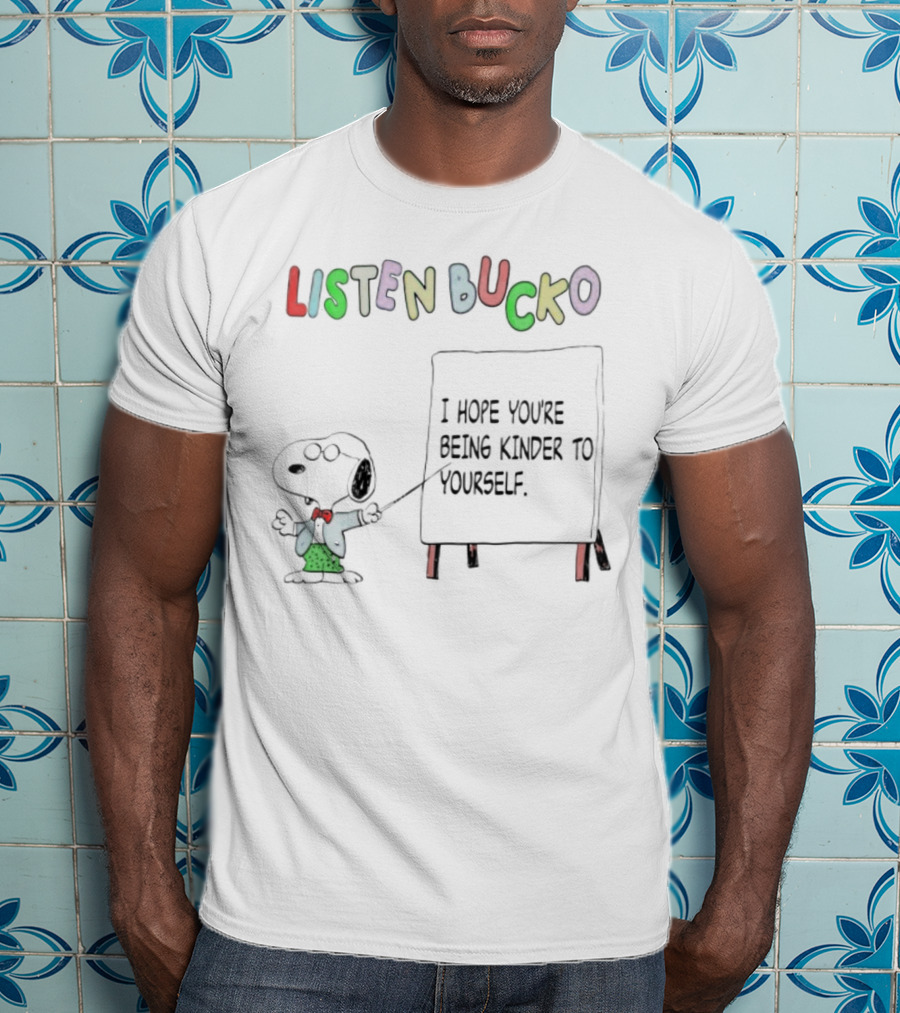 Snoopy Listen Bucko I Hope You're Being Kinder To Yourself T-Shirt
