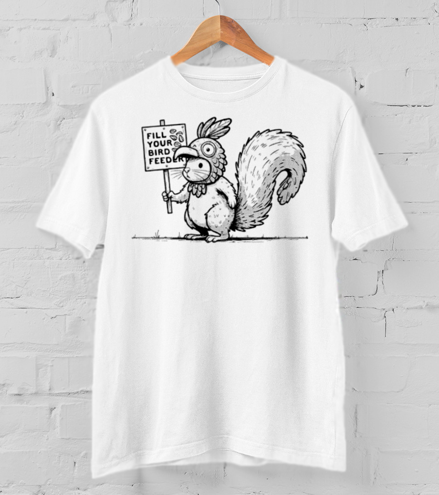 Fill Your Bird Feeder Squirrel Costume Bird Sign T-Shirt