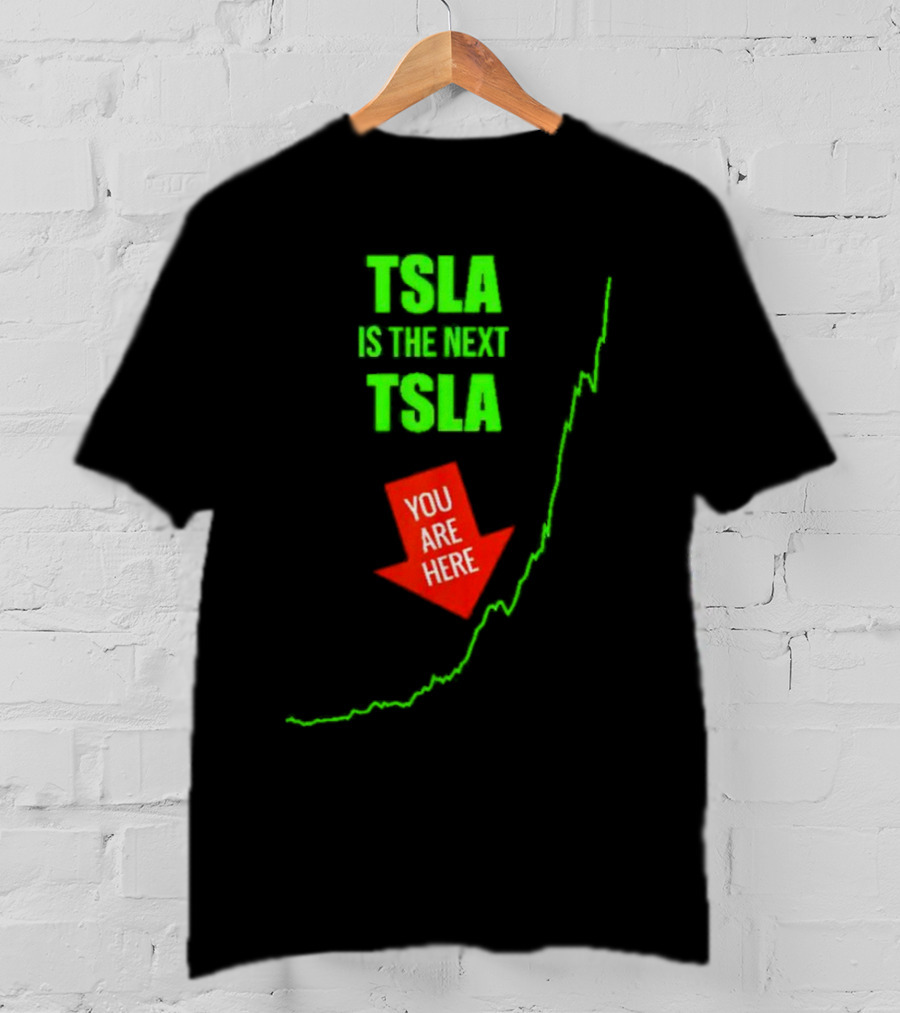 TSLA Is The Next TSLA You Are Here T-Shirt