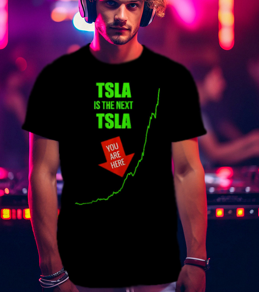 TSLA Is The Next TSLA You Are Here T-Shirt