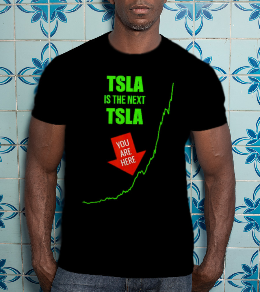 TSLA Is The Next TSLA You Are Here T-Shirt