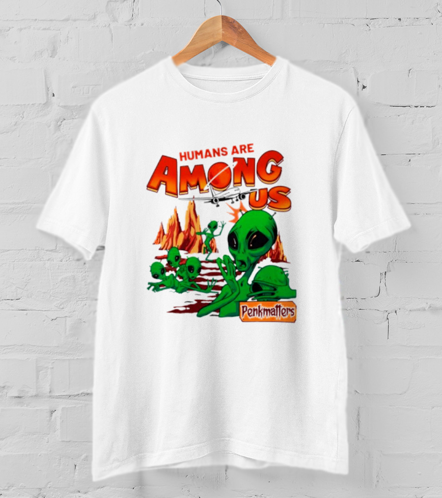 Humans Are Among Us Aliens Pondwiffers T-Shirt