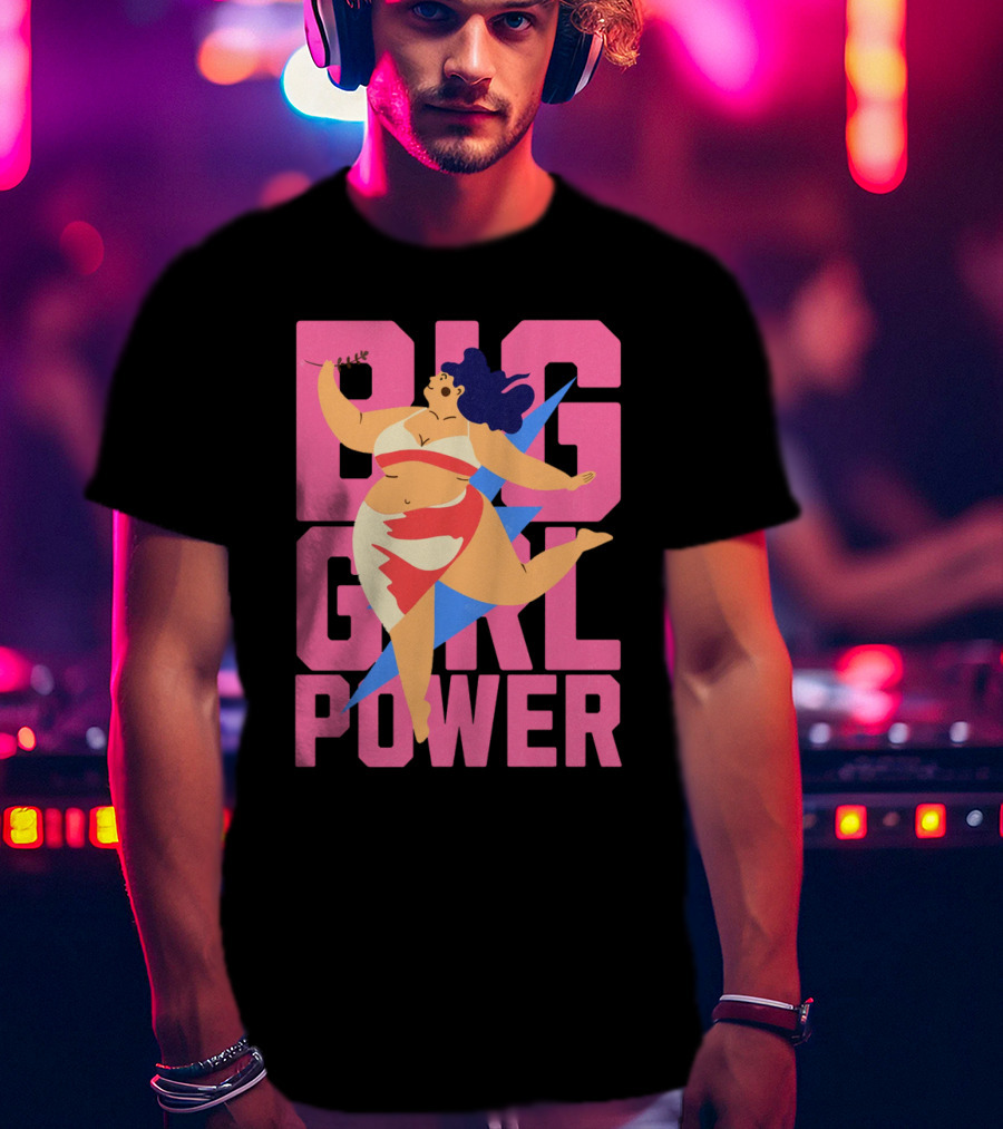 Big Girl Power Strong Empowerment T-Shirt