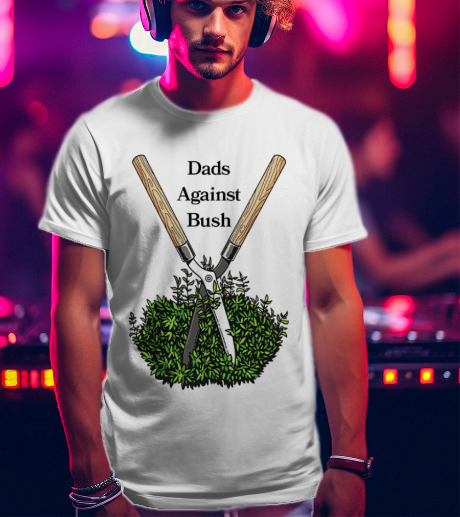 Dads Against Bush Hedge Clippers Gardening Satire T-Shirt