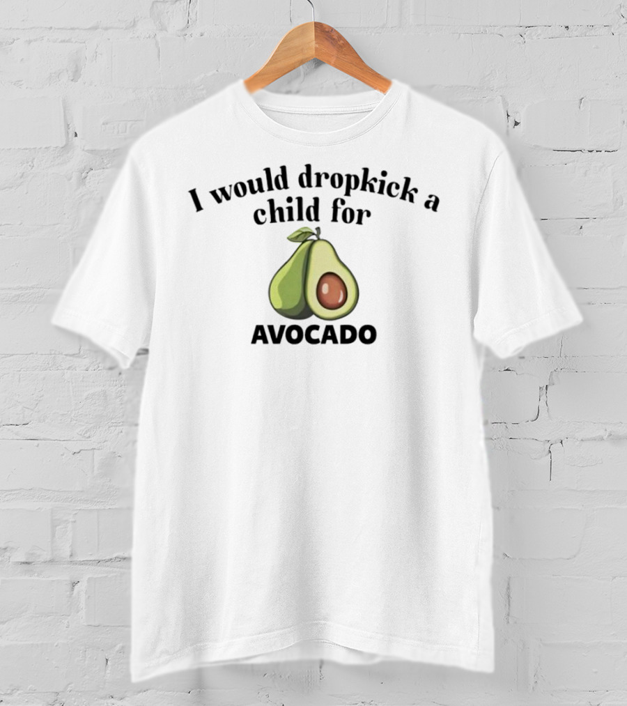 I Would Dropkick A Child For Avocado Half Sliced T-Shirt