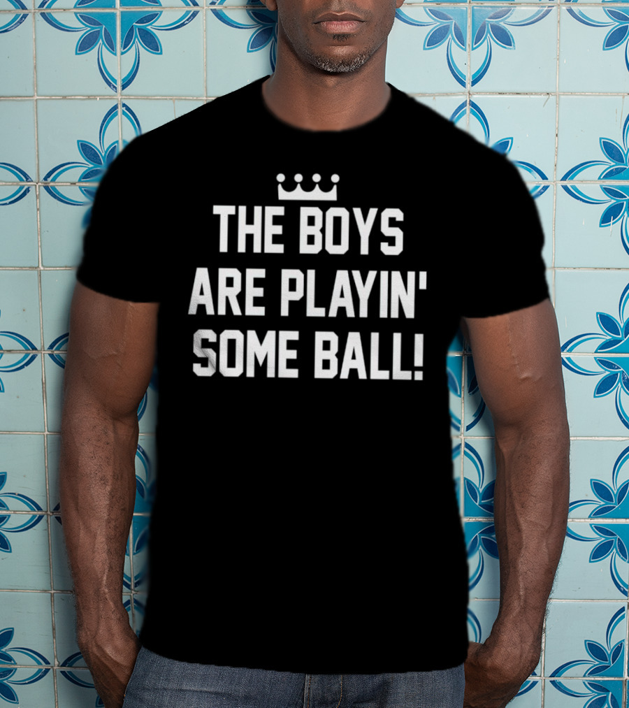 The Boys Are Playin' Some Ball Crown T-Shirt