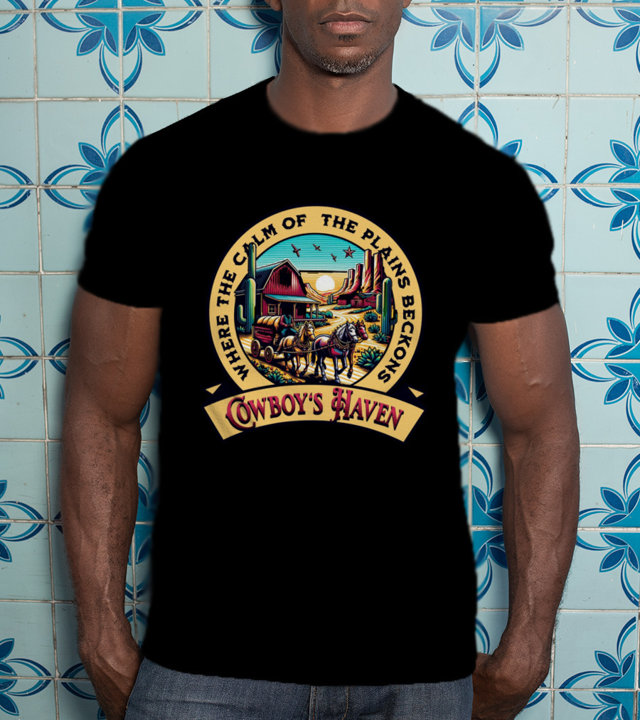 Where The Calm Of The Plains Beckons Cowboy's Haven T-Shirt
