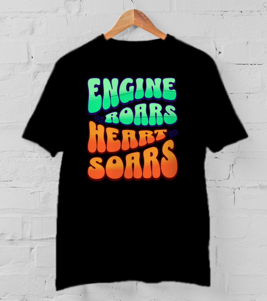 Engine Roars Heart Soars Racing Flags Vibrant Text T-Shirt