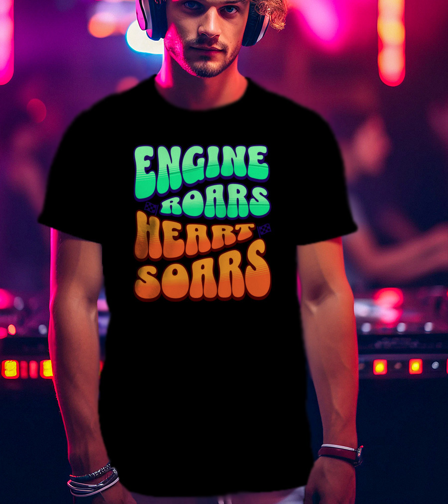 Engine Roars Heart Soars Racing Flags Vibrant Text T-Shirt