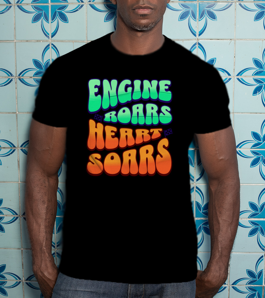 Engine Roars Heart Soars Racing Flags Vibrant Text T-Shirt