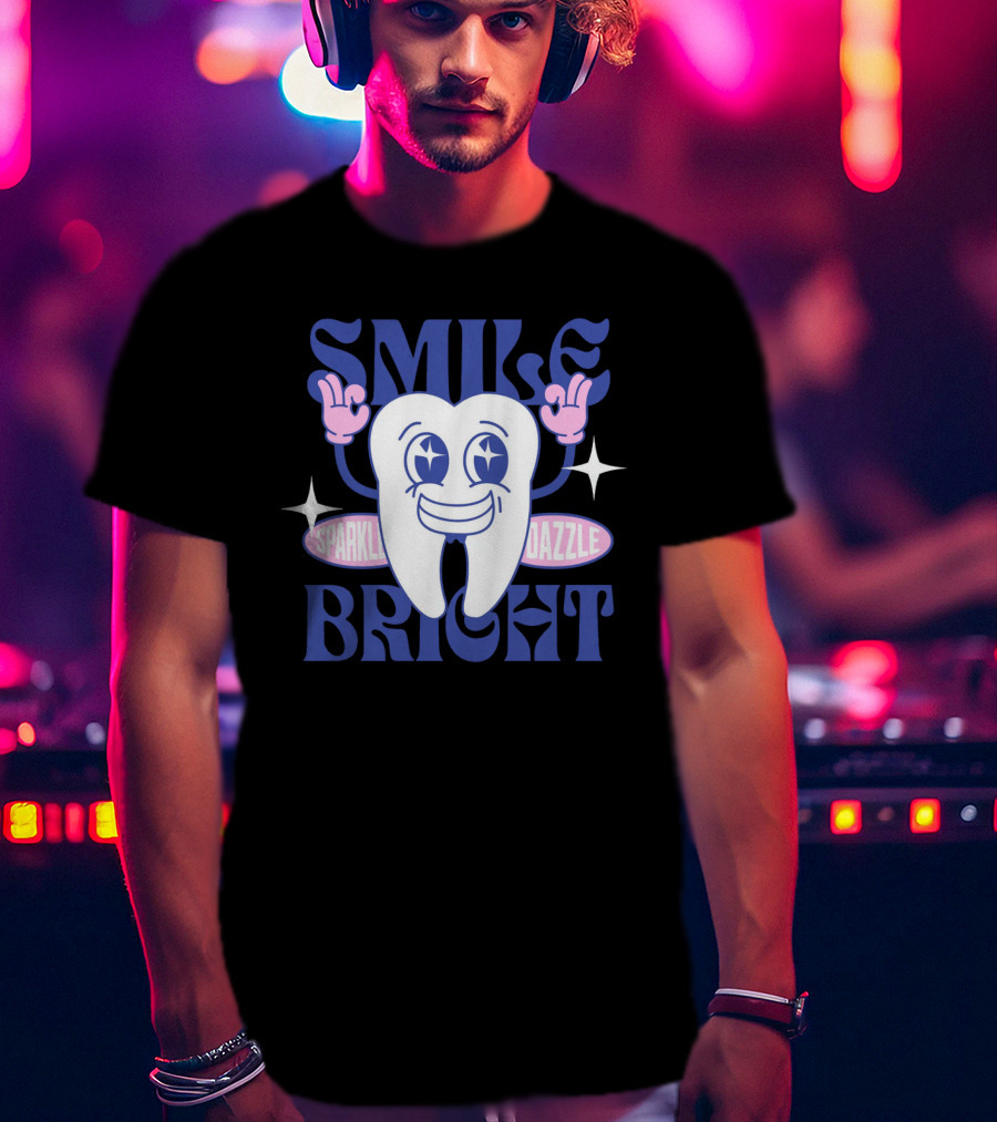 SMILE BRIGHT SPARKLE DAZZLE T-Shirt
