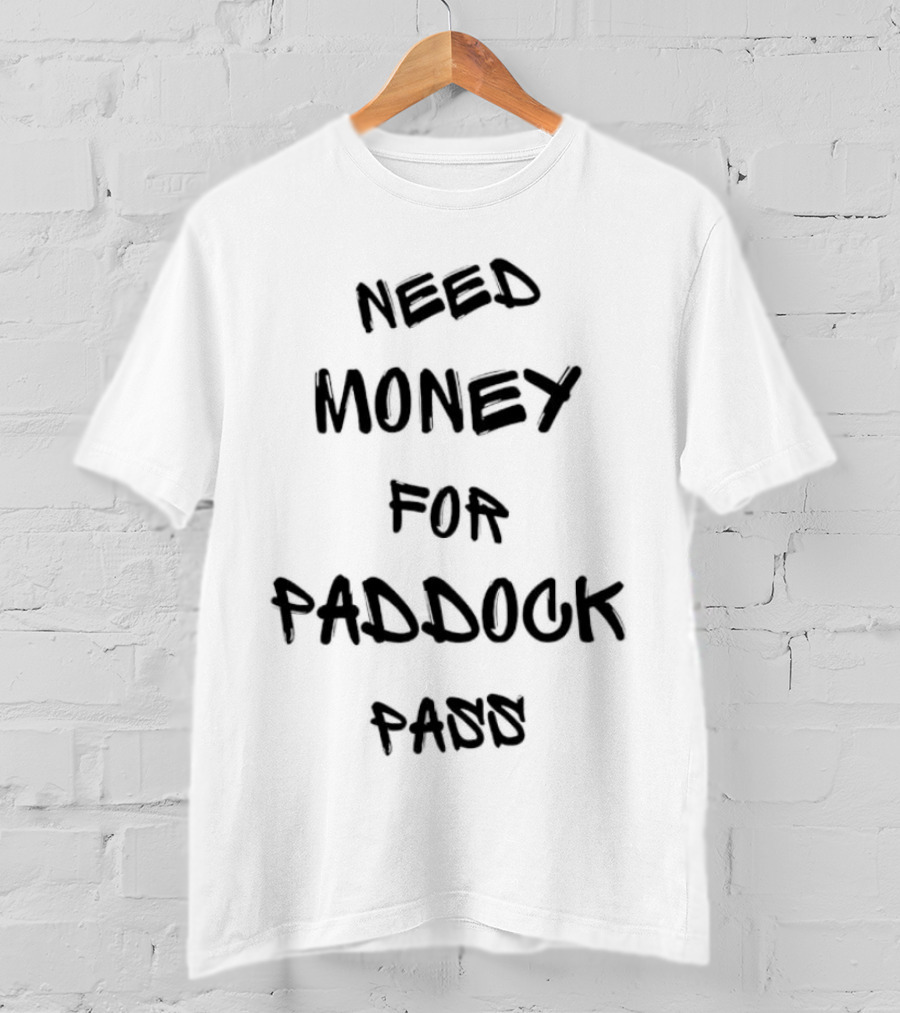 Need Money For Paddock Pass Racing Access Humor T-Shirt