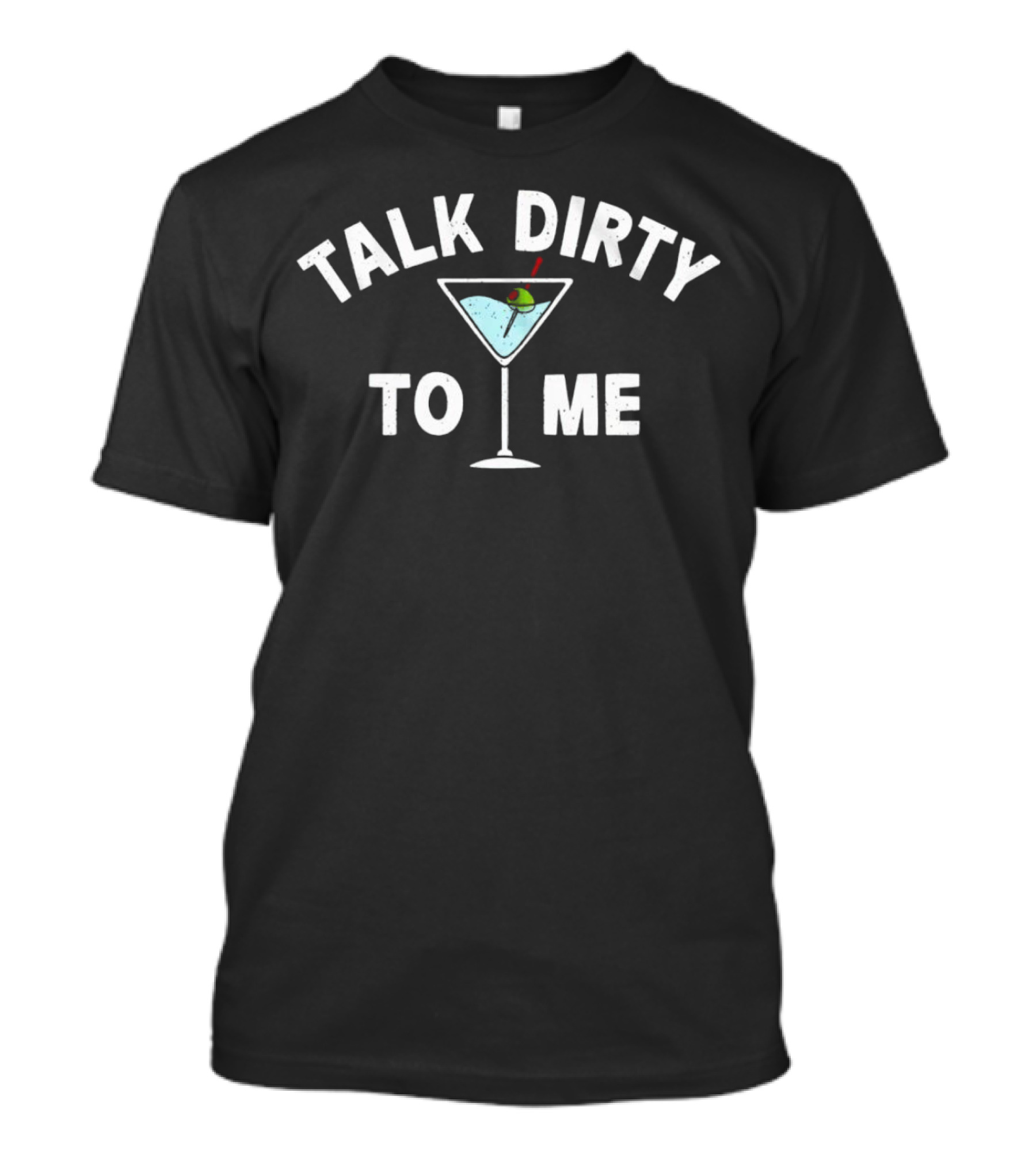 Talk Dirty To Me Martini Illustration With Olive And Stick T-Shirt