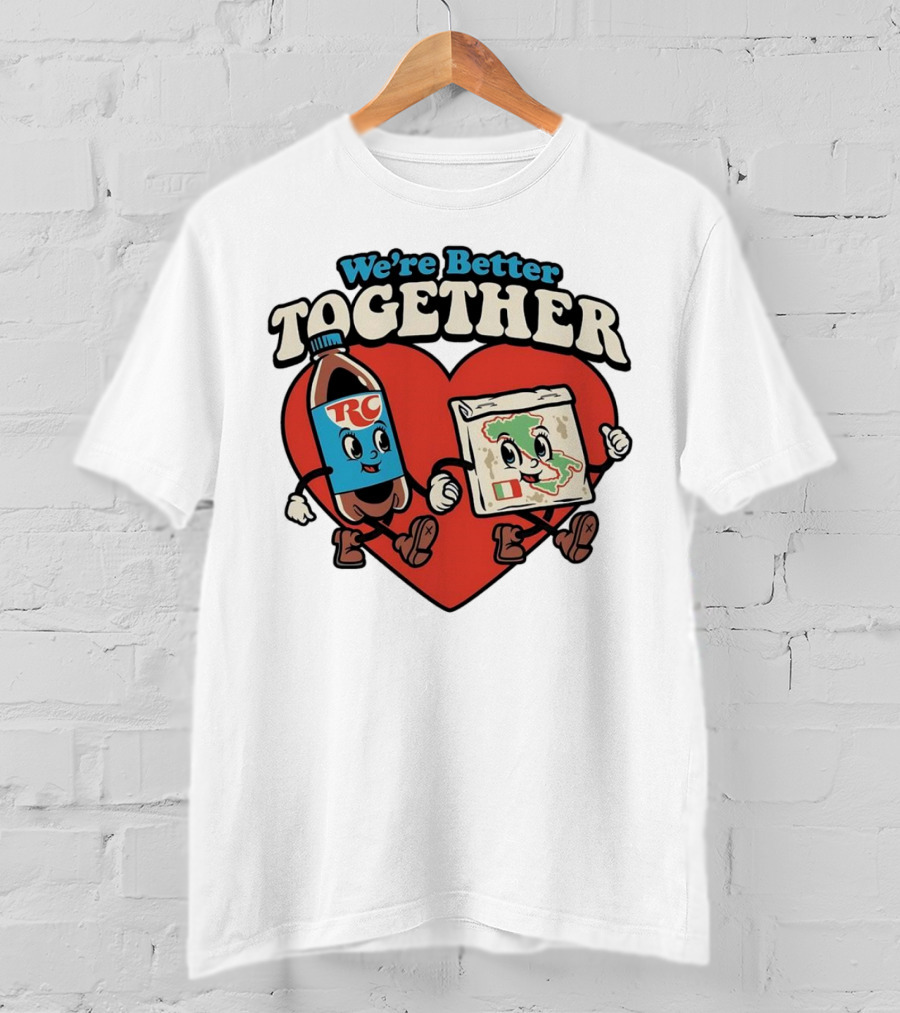We’re Better Together RC Cola And Pizza In Love T-Shirt