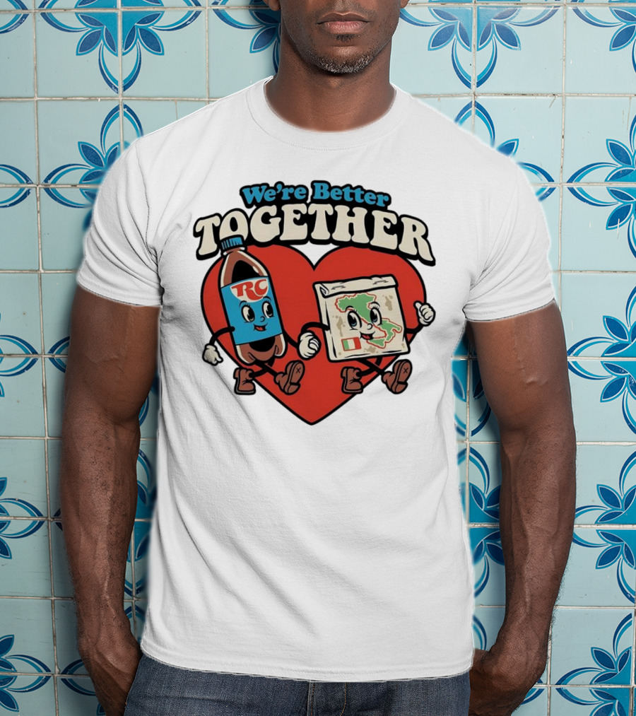 We’re Better Together RC Cola And Pizza In Love T-Shirt