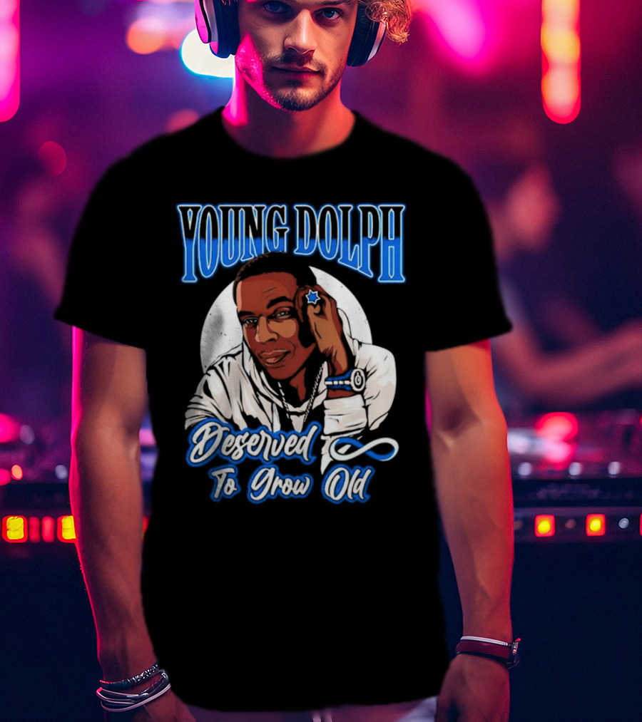 Young Dolph Deserved To Grow Old Infinity T-Shirt