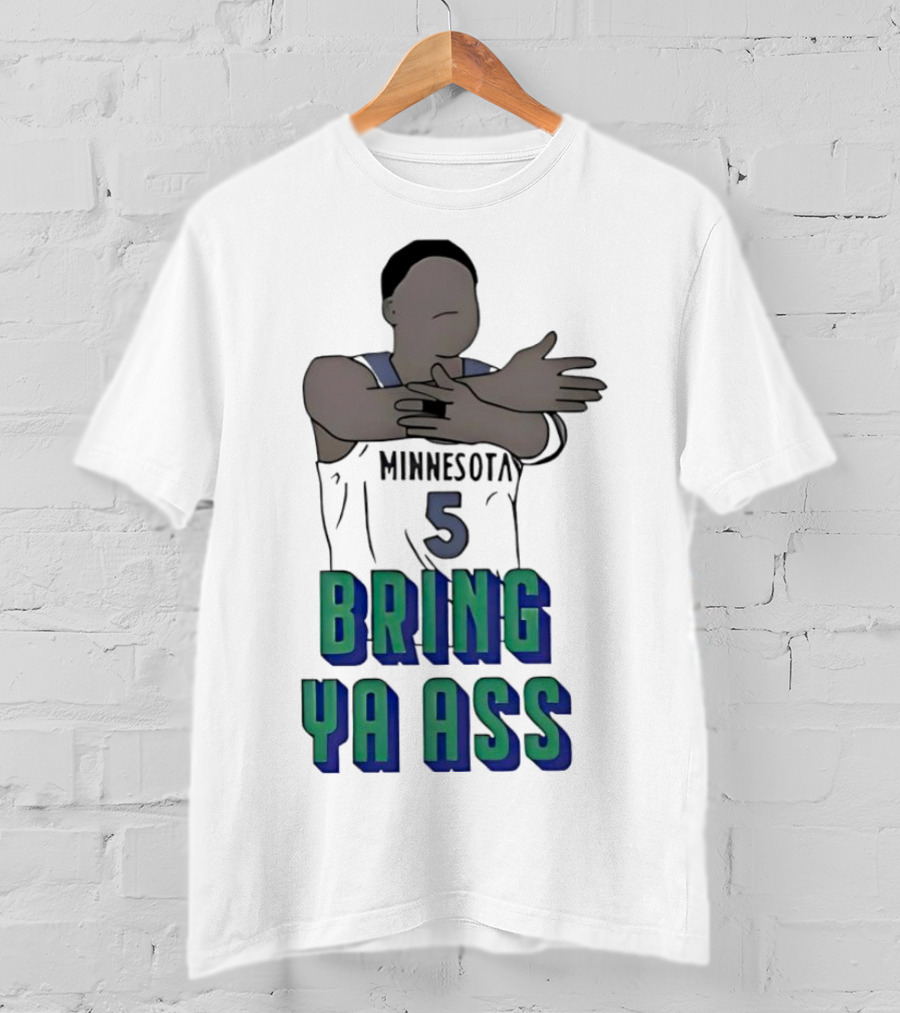 Minnesota Timberwolves Number 5 Bring Ya Ass T-Shirt