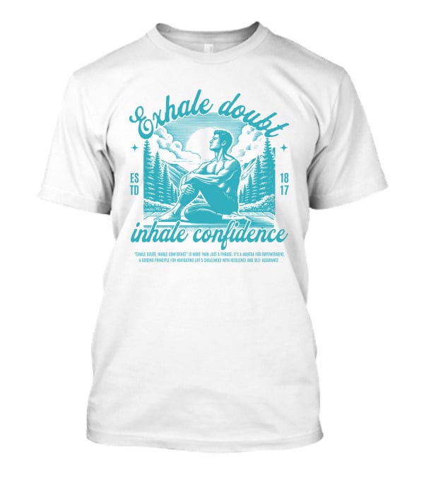 Exhale Doubt Inhale Confidence Mantra For Empowerment And Resilience 1817 T-Shirt