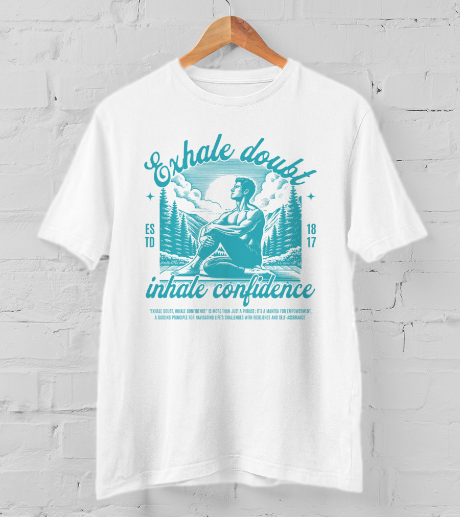 Exhale Doubt Inhale Confidence Mantra For Empowerment And Resilience 1817 T-Shirt