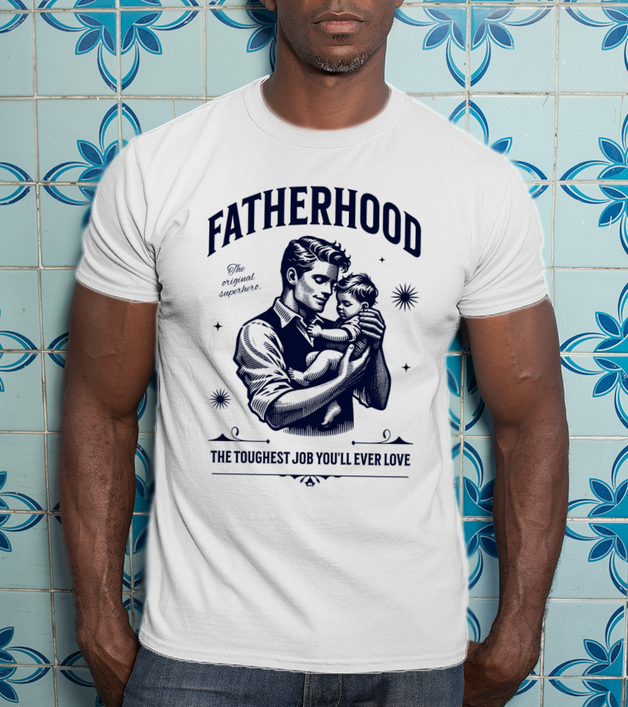 FATHERHOOD The Original Superhero The Toughest Job You'll Ever Love T-Shirt