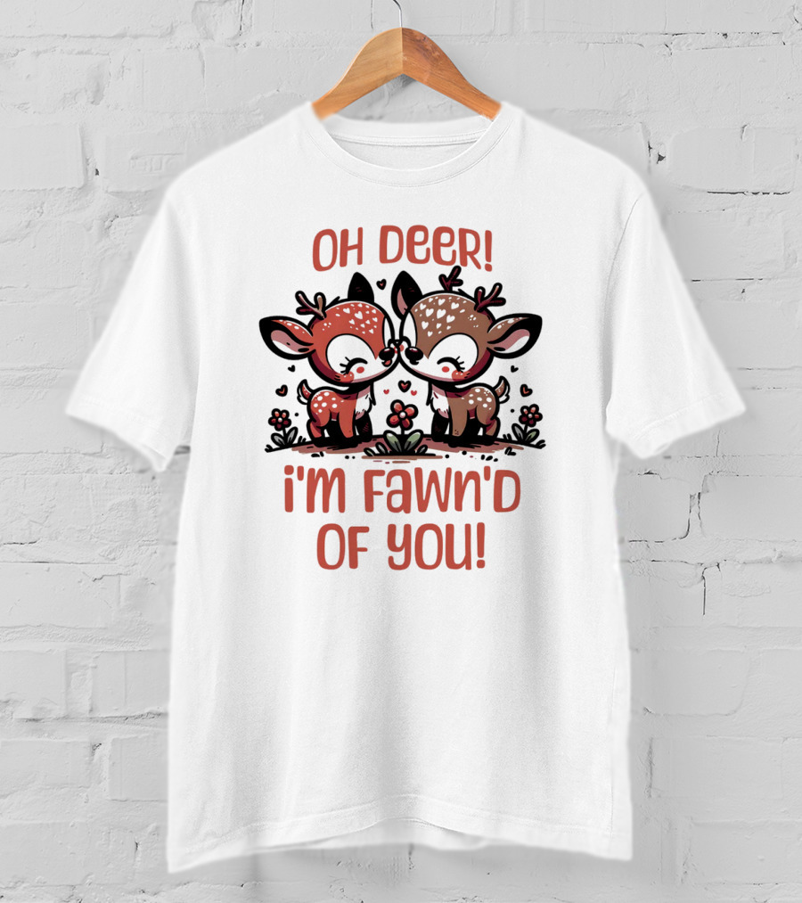 Oh Deer I'm Fawn'd Of You Cute Deer T-Shirt