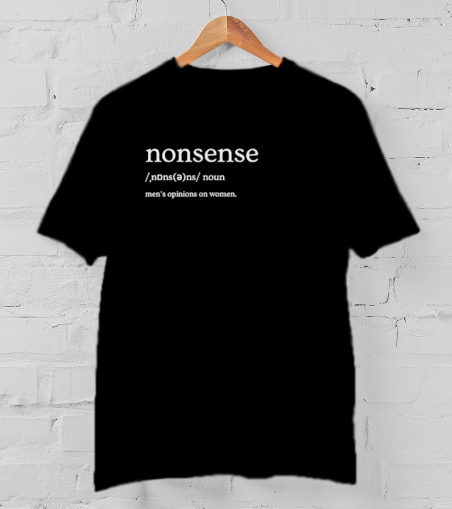 Nonsense Definition Men's Opinions On Women T-Shirt