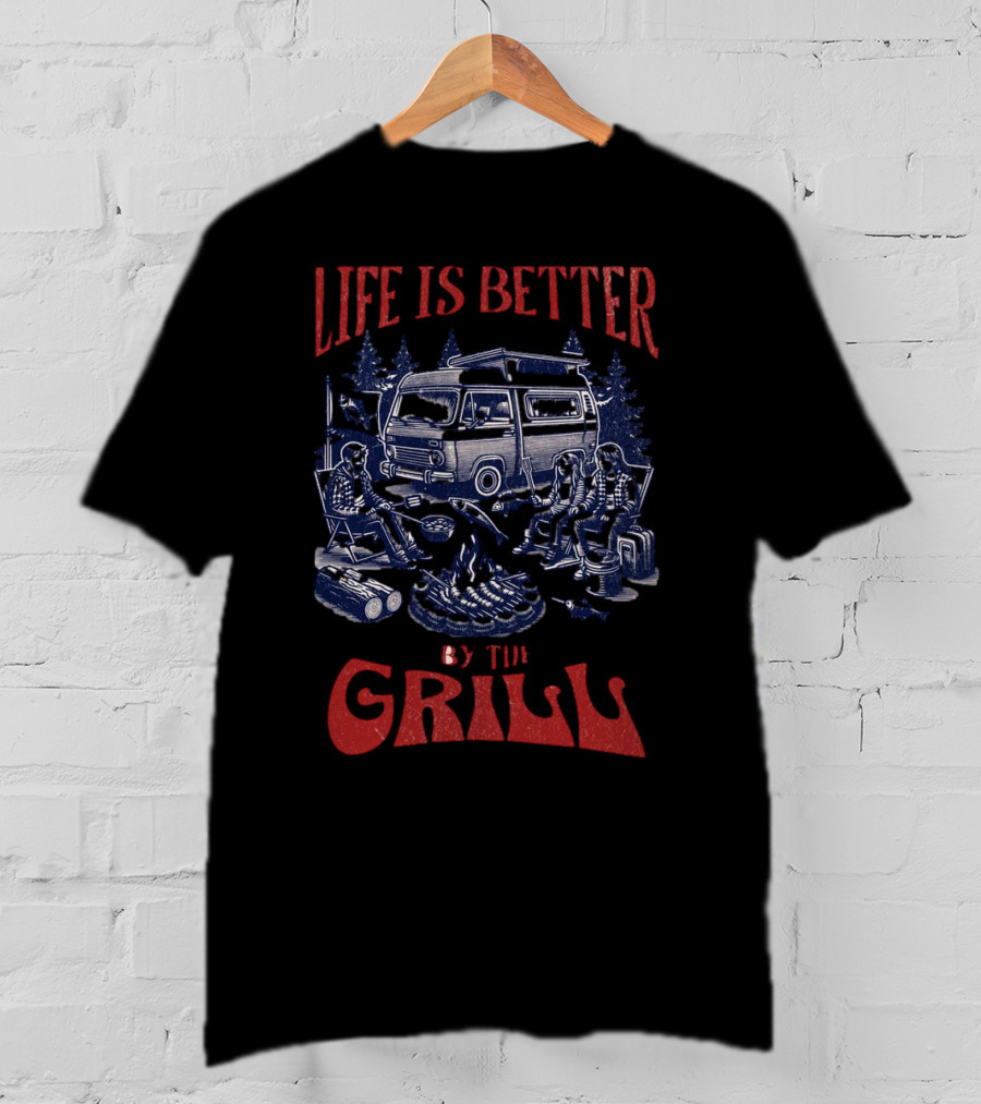 Life Is Better By The Grill Campfire Van Adventure T-Shirt