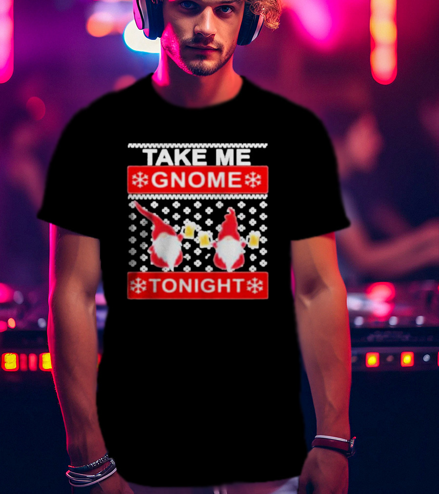 Take Me Gnome Tonight Christmas Sweater Gnomes With Beer T-Shirt
