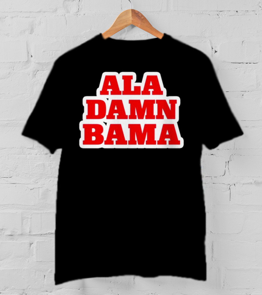 Ala Damn Bama Crimson Tide Fandom T-Shirt