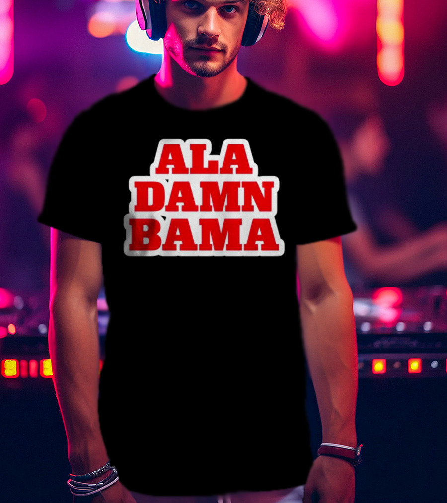 Ala Damn Bama Crimson Tide Fandom T-Shirt