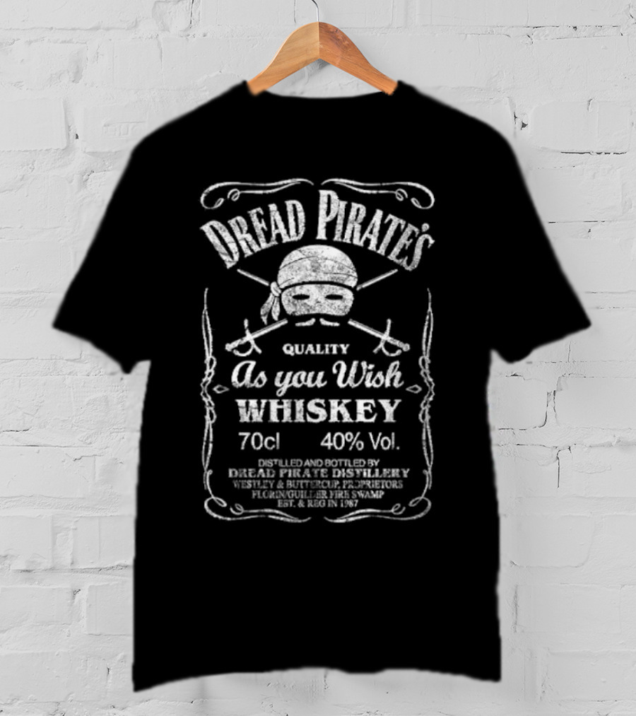 Dread Pirate's Quality As You Wish Whiskey 70cl 40% Vol. Est. 1987 Wesley And Buttercup Proprietors T-Shirt