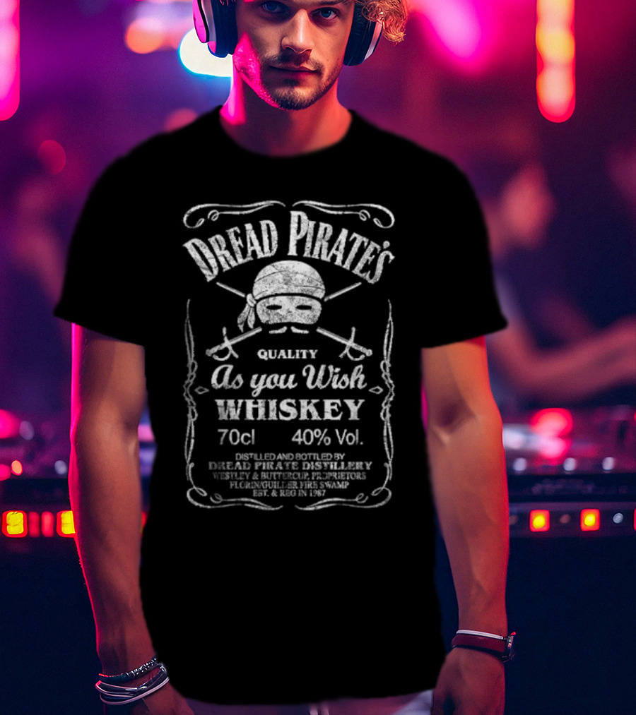 Dread Pirate's Quality As You Wish Whiskey 70cl 40% Vol. Est. 1987 Wesley And Buttercup Proprietors T-Shirt