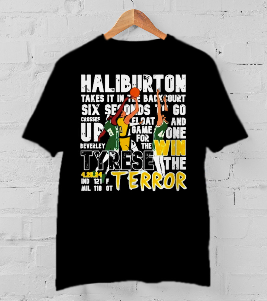 Haliburton Takes It In The Backcourt Six Seconds To Go Crosses Up Float Game For The Win Tyrese The Terror 4.28.21 IND 121 F MIL 118 OT T-Shirt