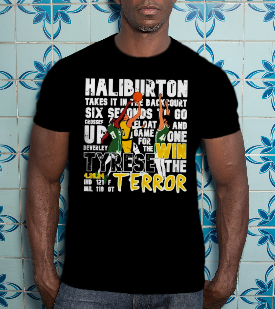 Haliburton Takes It In The Backcourt Six Seconds To Go Crosses Up Float Game For The Win Tyrese The Terror 4.28.21 IND 121 F MIL 118 OT T-Shirt