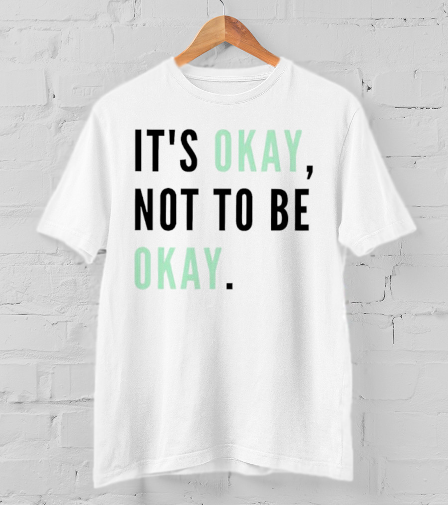 IT'S OKAY NOT TO BE OKAY Text T-Shirt