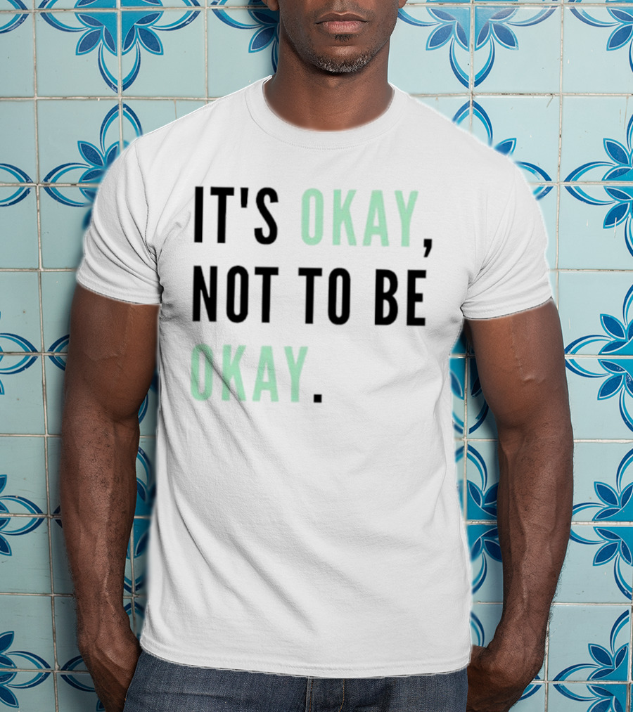 IT'S OKAY NOT TO BE OKAY Text T-Shirt