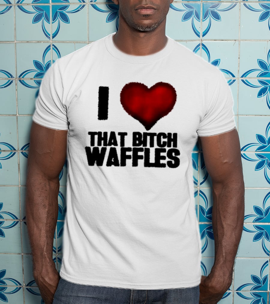 I Heart That Bitch Waffles T-Shirt