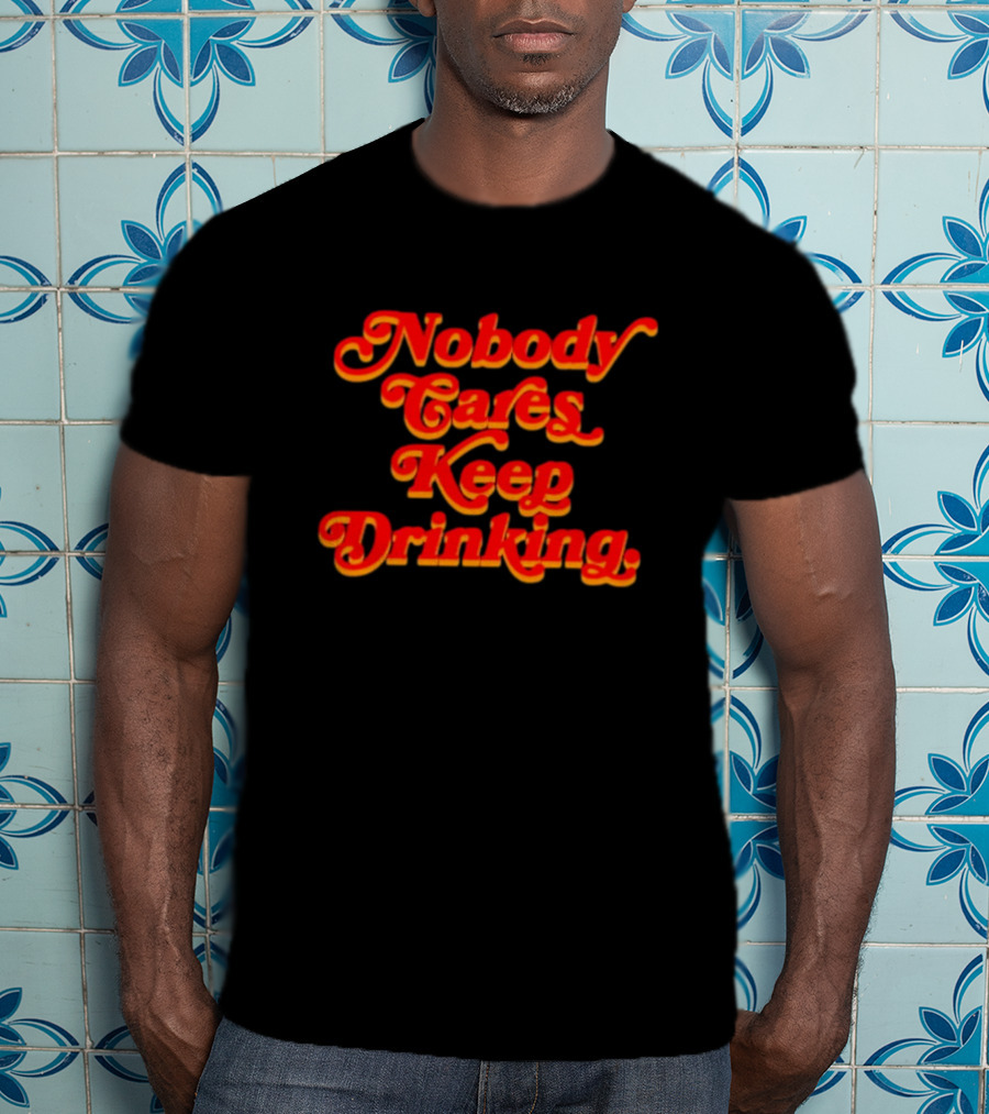 Nobody Cares Keep Drinking Vintage Style Bold Red T-Shirt