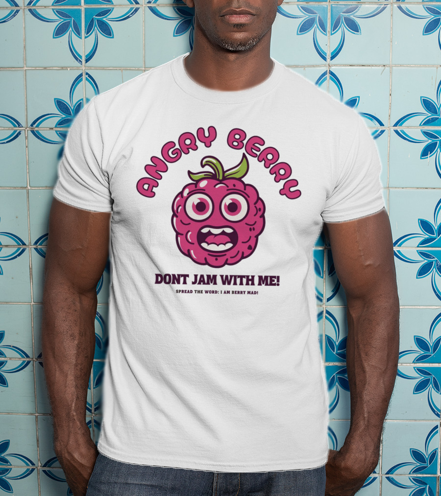 Angry Berry Don't Jam With Me Funny Cartoon Spread The Word I Am Here Now T-Shirt