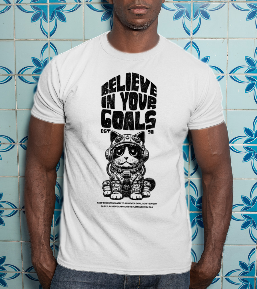 Believe In Your Goals Cat Astronaut EST 98 Keep The Enthusiasm Achieve A Goal Don't Give Up Easily Achieve Achieve It I'm Sure You Can T-Shirt
