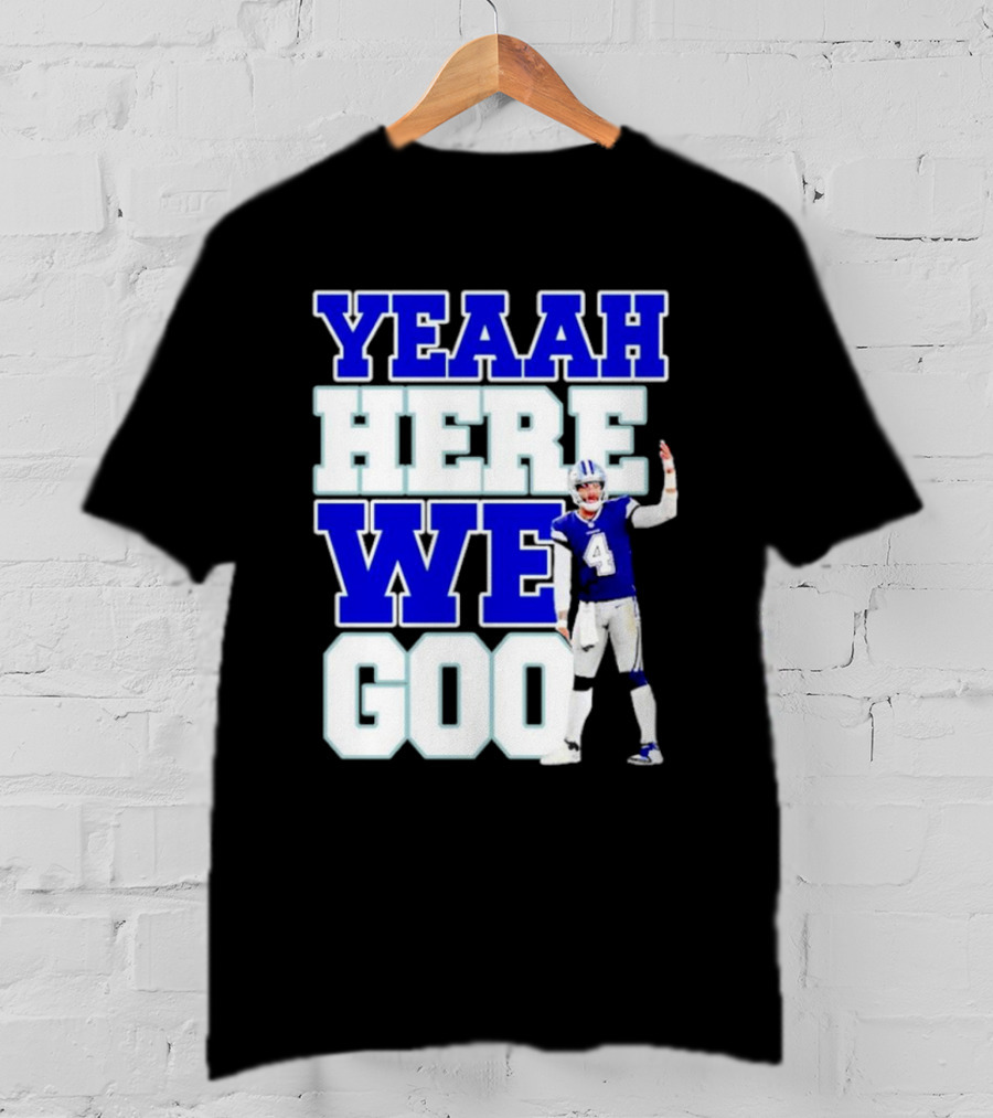 Yeaah Here We Goo Dak Prescott Cowboys T-Shirt