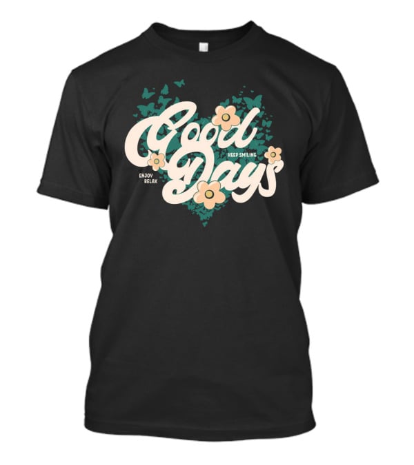 Good Days Keep Smiling Enjoy Relax Butterflies Flowers T-Shirt