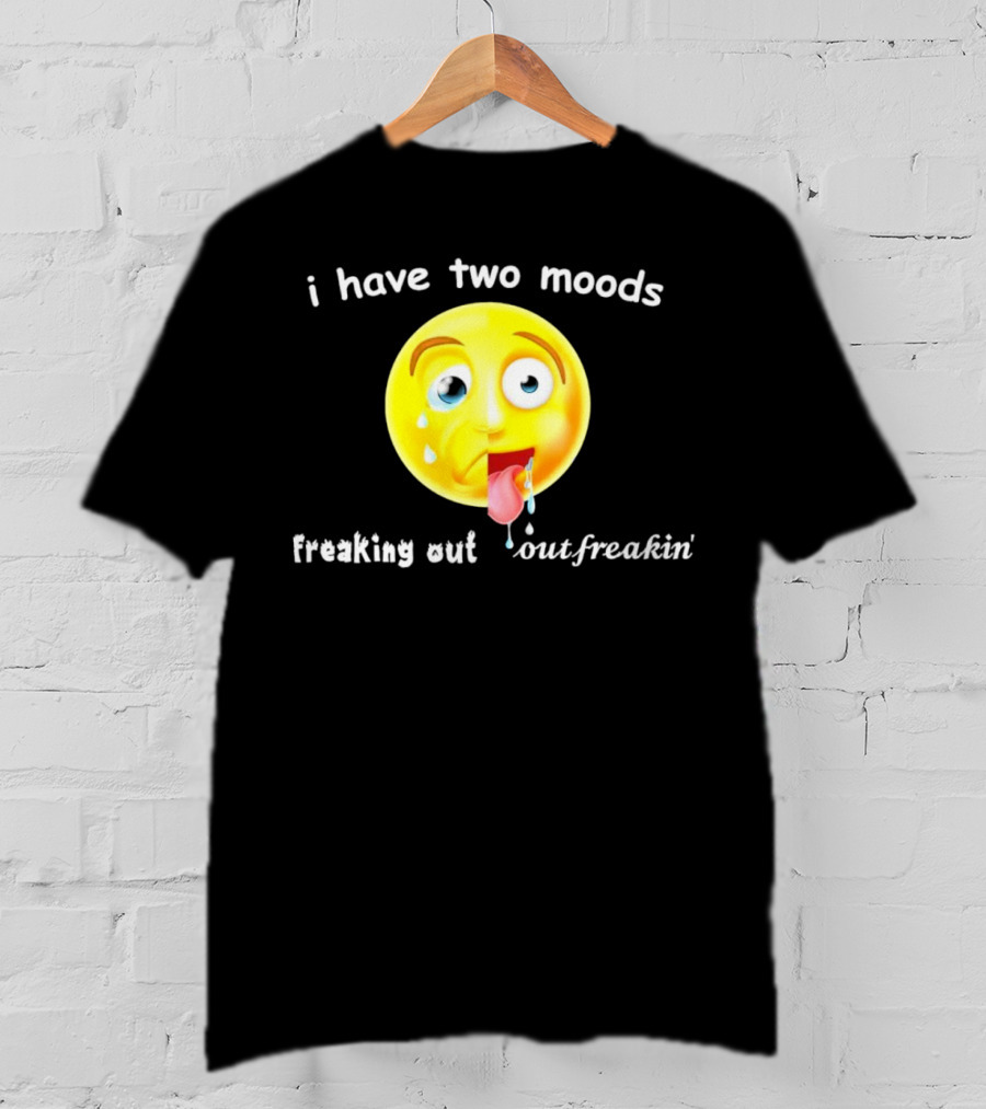 I Have Two Moods Freaking Out Out Freakin’ Emoji T-Shirt
