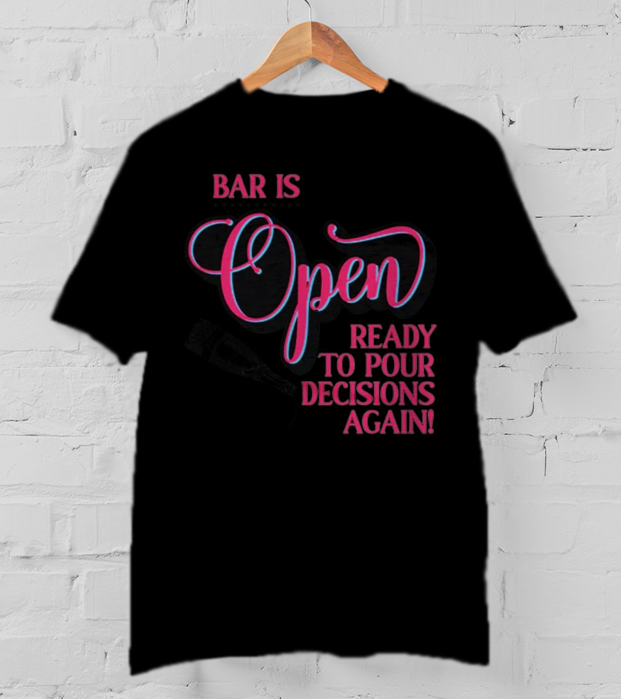 Bar Is Open Ready To Pour Decisions Again Bottle T-Shirt