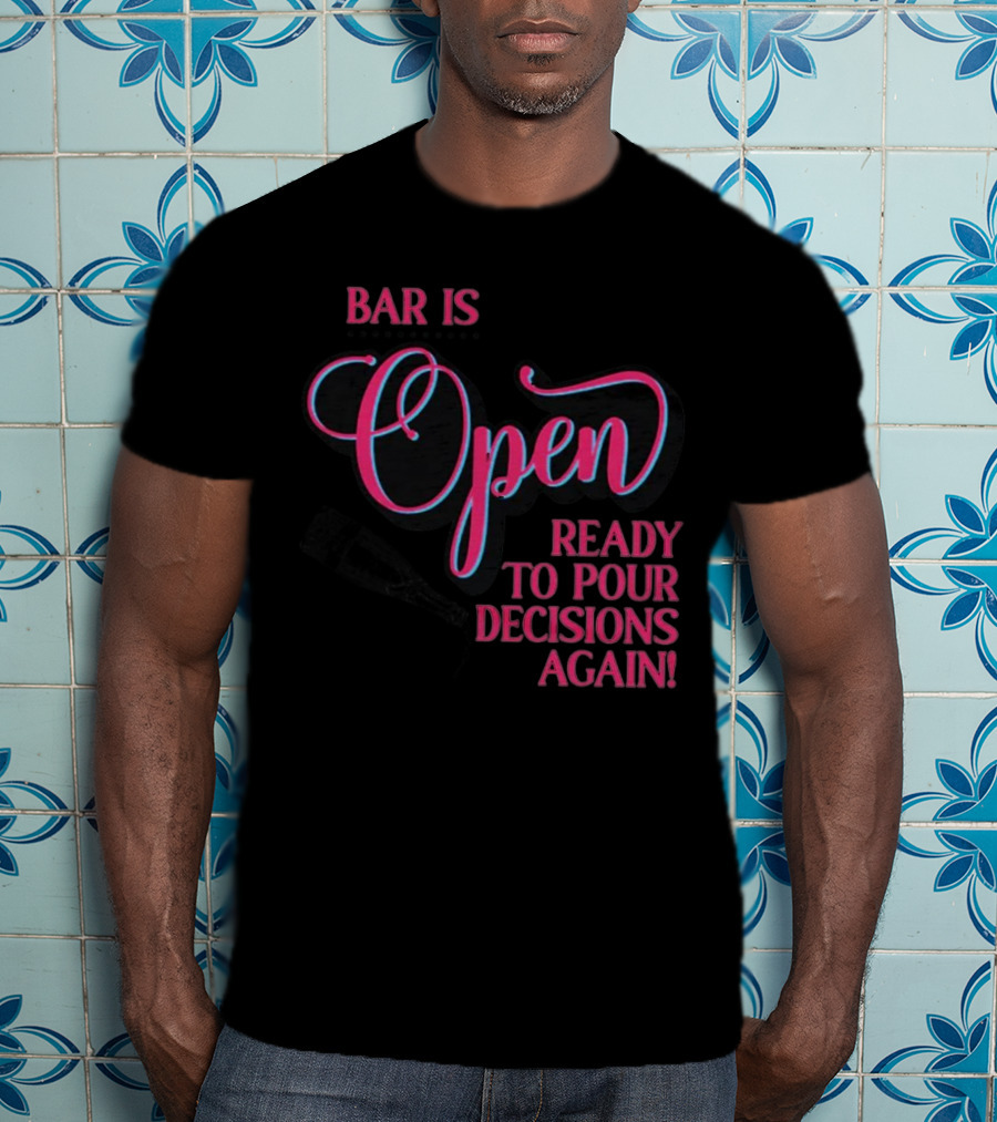 Bar Is Open Ready To Pour Decisions Again Bottle T-Shirt