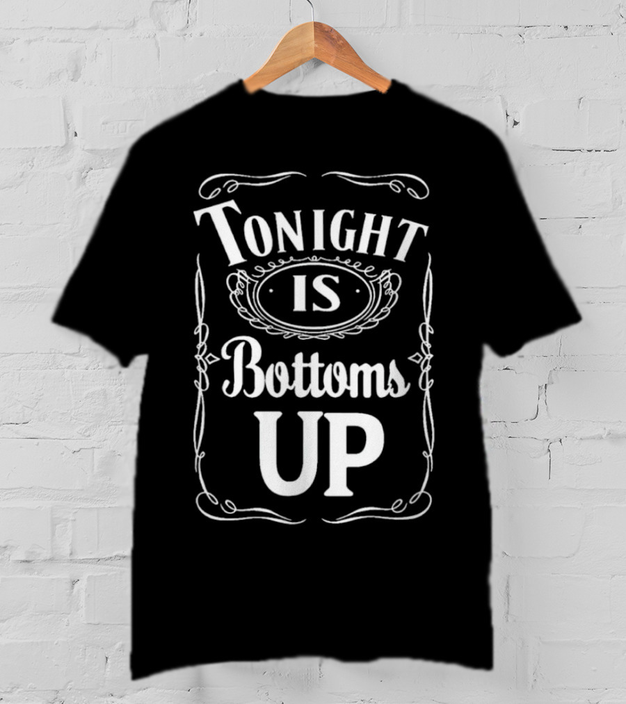 Tonight Is Bottoms Up T-Shirt