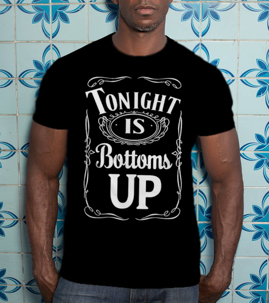 Tonight Is Bottoms Up T-Shirt