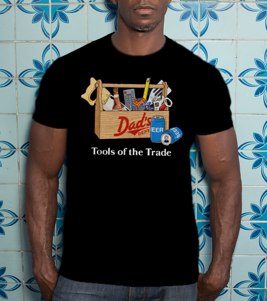Dad's Dept Tools Of The Trade Beer Toolbox T-Shirt