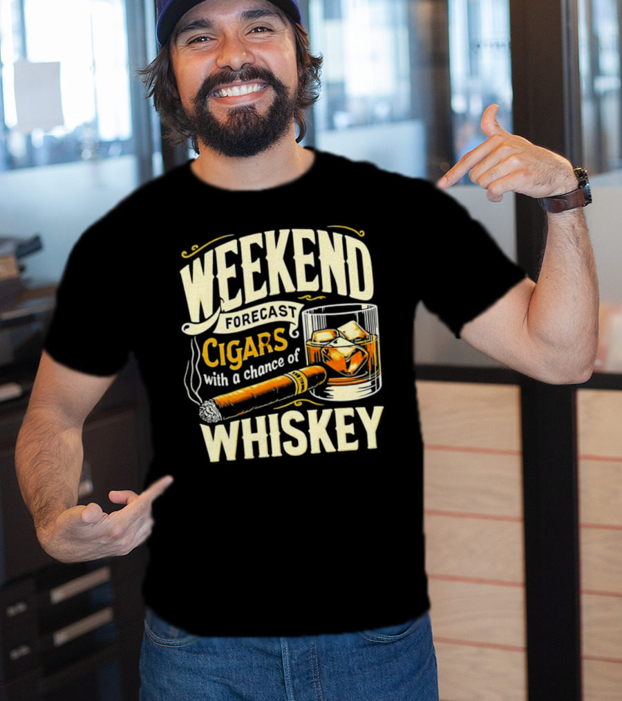 Weekend Forecast Cigars With A Chance Of Whiskey T-Shirt